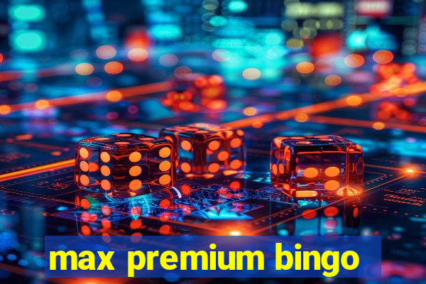 max premium bingo